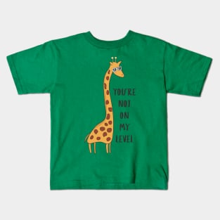 You're Not On My Level - Joke Funny Giraffe Gift Kids T-Shirt